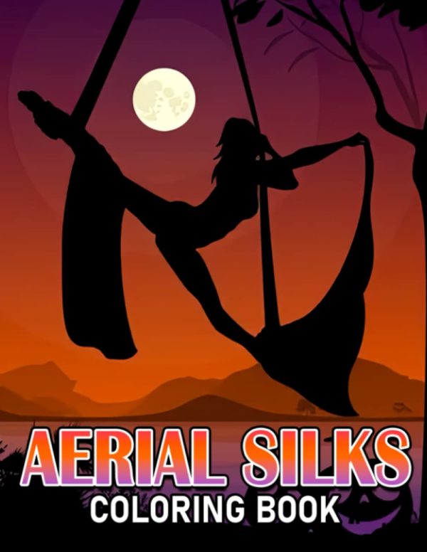 Aerial Silks Coloring Book: Relaxing Coloring Pages With Incredible Illustration Of Yoga Dance To Unleash Creativity Energy | Gift Idea For All Ages