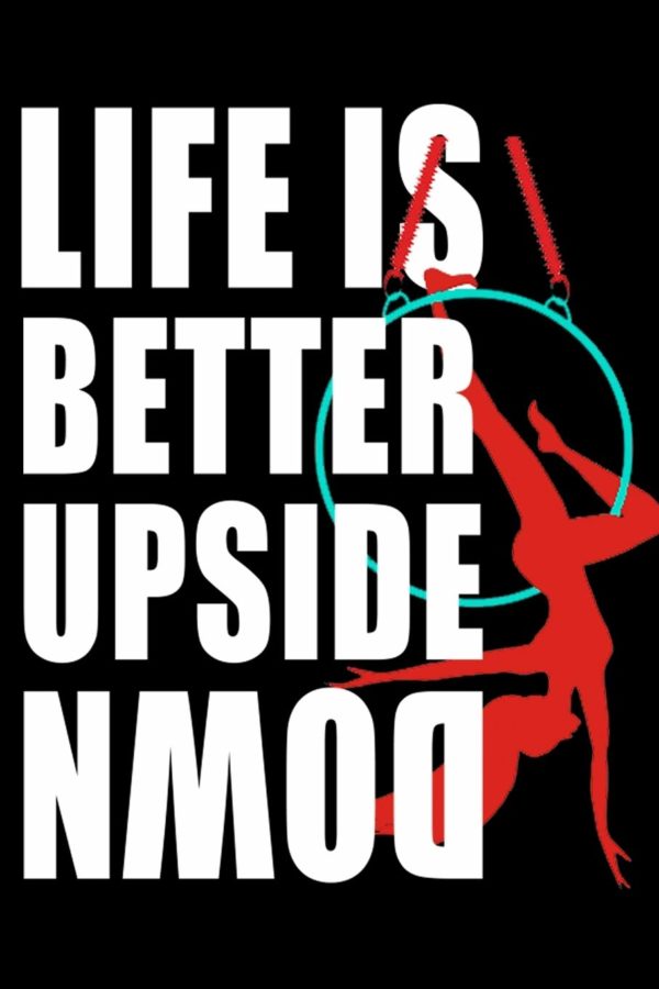 Life is Better Upside Down Aerialist Notebook:: Aerialist Practice Writing Diary Ruled Lined Pages Book 120 Pages 6 x 9 Gift for aerial silk aerial hoop and Circus performers
