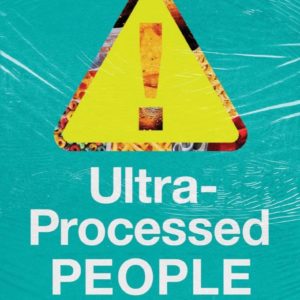 Ultra-Processed People: The Science Behind the Food That Isn't Food