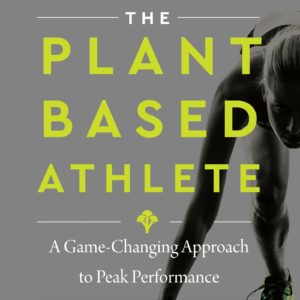 The Plant-Based Athlete: A Game-Changing Approach to Peak Performance