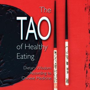 The Tao of Healthy Eating: Dietary Wisdom According to Chinese Medicine