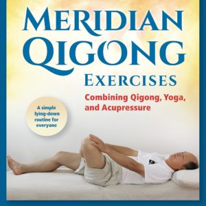 Meridian Qigong Exercises: Combining Qigong, Yoga, & Acupressure