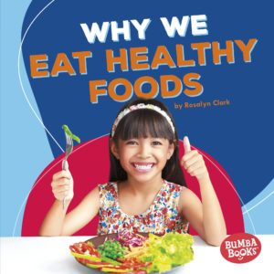 Why We Eat Healthy Foods (Bumba Books ® ― Health Matters)