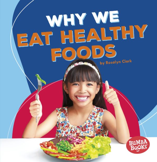 Why We Eat Healthy Foods (Bumba Books ® ― Health Matters)