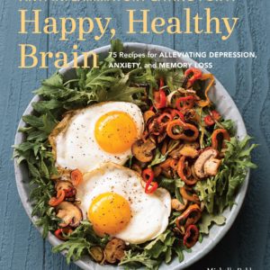 Anti-Inflammatory Eating for a Happy, Healthy Brain: 75 Recipes for Alleviating Depression, Anxiety, and Memory Loss (Anti-inflammatory Michelle Babb)