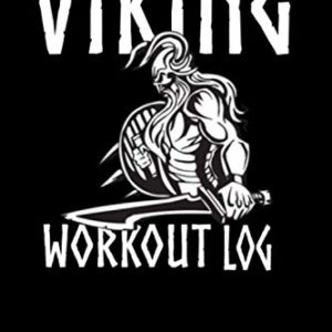 Viking Workout Log: Bodybuilding Notebook, Simple Workout Book, Fitness, Workout Log for a Norse Warrior. A Log Book to Help You Become the Best ... - Log, Beautiful Viking Design 6"x9" size