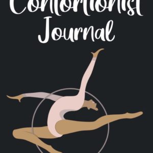Contortionist Journal Acrobatic Log Book: Plan & Track Your Circus Skills,Goals,Exercises & Daily Artist Training/Tricks,Posture Routine,Sequences & ... for Professional,Gymnastics,Teacher & Coach