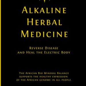 Alkaline Herbal Medicine: Reverse Disease and Heal the Electric Body (Alkaline Plant Based Series)