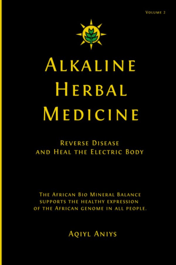 Alkaline Herbal Medicine: Reverse Disease and Heal the Electric Body (Alkaline Plant Based Series)