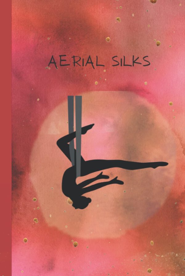 Aerial Silks Notebook - 120 Lined Pages for Aerialists to Take Their Notes: Practice, Warm-Ups, Conditioning, or General Notes
