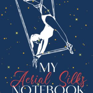 My Aerial Silks Notebook: Inspiration, ideas and notes from class. (Goal Getting Guides)
