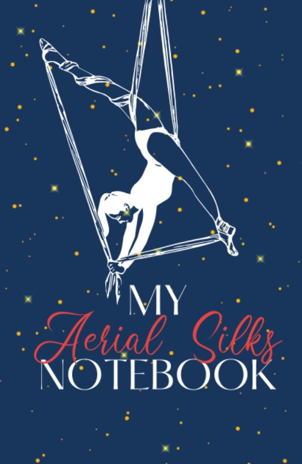 My Aerial Silks Notebook: Inspiration, ideas and notes from class. (Goal Getting Guides)