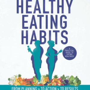 Healthy Eating Habits Workbook: From Planning to Action to Results (Healthy Habits Workbooks)