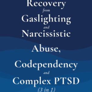 Recovery from Gaslighting & Narcissistic Abuse, Codependency & Complex PTSD (3 in 1): Emotional Abuse, People-Pleasing and Trauma vs. Emotional Regulation, Mindfulness, Independence and Self-Caring