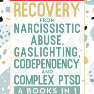 Recovery from Narcissistic Abuse, Gaslighting, Codependency and Complex PTSD (4 Books in 1): Workbook and Guide to Overcome Trauma, Toxic Relationships, Anxiety, and Improve Mental Health