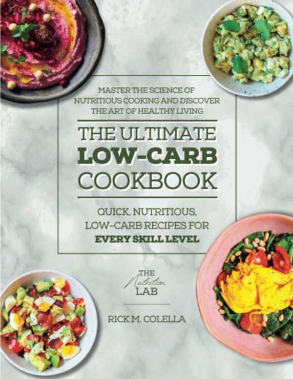 The Nutrition Lab: Low-Carb Edition: Master the Art of Quick, Nutritious, Low-Carb Recipes for Every Skill Level. Uncover the Science of Nutritious ... Lifestyle. (The Nutrition Lab Health Cooking)