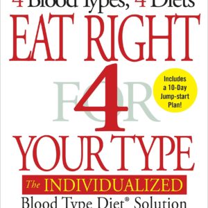 Eat Right 4 Your Type (Revised and Updated): The Individualized Blood Type Diet® Solution