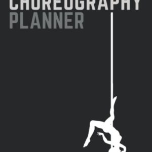 Pole Dance Choreography Planner and Training Diary with illustrated Tricks Guide for Pole and Aerial Dancers: Pole Dance Log Book | Woman | Gift For Dance and Fitness