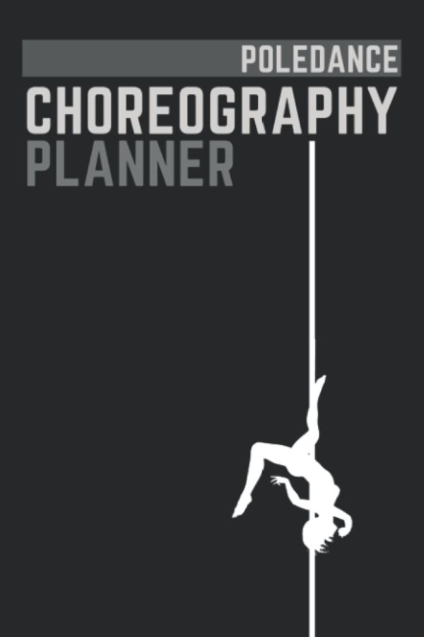 Pole Dance Choreography Planner and Training Diary with illustrated Tricks Guide for Pole and Aerial Dancers: Pole Dance Log Book | Woman | Gift For Dance and Fitness