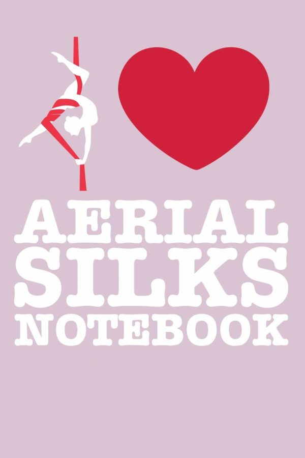 Aerial Silks Notebook: A Notebook & Journal For Aerialists, Aerial Instructors & Yoga Silks Lovers
