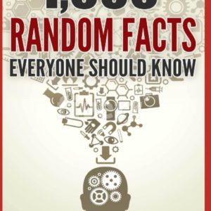 1,000 Random Facts Everyone Should Know