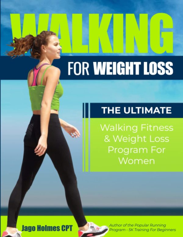 Walking For Weight Loss: The Ultimate Walking Fitness & Weight Loss Program For Women