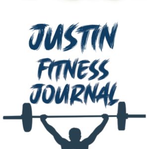 Justin Fitness Journal: Workout Planner For Men, Husbands, Doctors, Teachers, Boys,Youth 100 Pages, 6x9, Soft Cover, Matte Finish