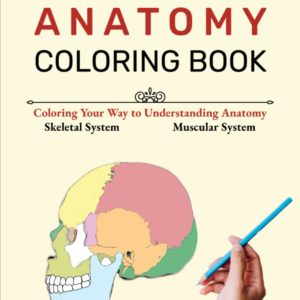 Anatomy Coloring Book: Coloring Your Way to Understanding Anatomy