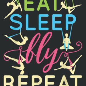 Aerial Yoga Silks Women Eat Sleep Fly Repeat: Lined Journal & Diary for Writing & Notes for Girls and Women, Memo Diary Subject Notebooks Planner, 6"x9"