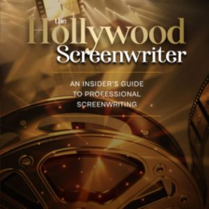 The Hollywood Screenwriter: An Insider's Guide to Professional Screenwriting (Screenwriting: Stop Screwing Around (and become a professional screenwriter))
