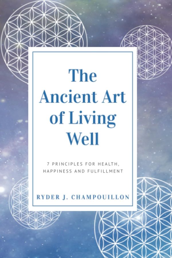 The Ancient Art of Living Well: 7 Principles for Health, Happiness, and Fulfillment