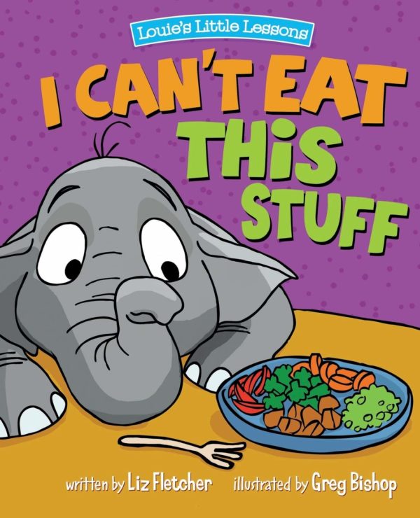 I Can't Eat This Stuff: How to Get Your Toddler to Eat Their Vegetables (Brave Kids Press)