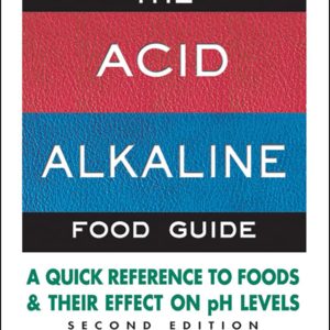 The Acid-Alkaline Food Guide - Second Edition: A Quick Reference to Foods and Their Effect on pH Levels