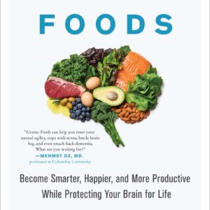 Genius Foods: Become Smarter, Happier, and More Productive While Protecting Your Brain for Life (Genius Living, 1)