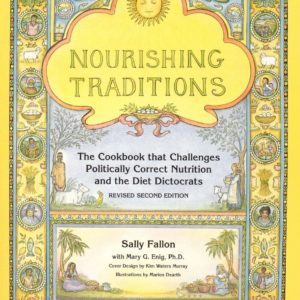 Nourishing Traditions: The Cookbook that Challenges Politically Correct Nutrition and Diet Dictocrats