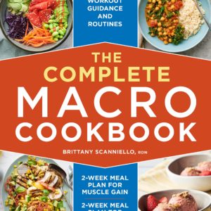 The Complete Macro Cookbook: 2-Week Meal Plan for Muscle Gain, 2-Week Meal Plan for Fat Loss, Workout Guidance and Routines