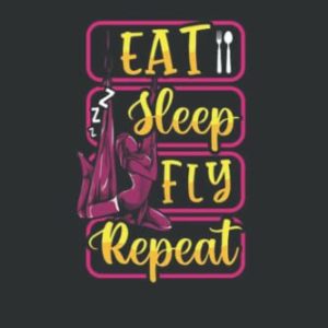 Funny Eat Sleep Fly Repeat Aerial Yoga Silks Notebook: Perfect as a Gift for all ages 120 Lined Pages 6 x 9 Inch| Lined College Ruled Paper, Planner, Notes