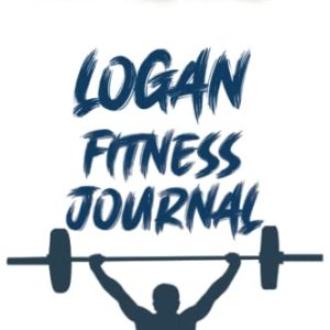 Logan Fitness Journal: Workout Planner For Men, Husbands, Doctors, Teachers, Boys,Youth 100 Pages, 6x9, Soft Cover, Matte Finish