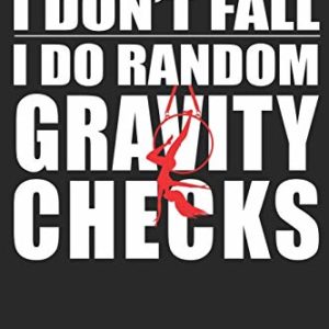 I Don't Fall I Do Random Gravity Check:: Aerials Notebook Aerialist Practice Writing Diary Ruled Lined Pages Book 120 Pages 6 x 9 Gift for aerial silk aerial hoop and Circus performers