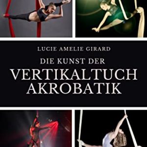 Die Kunst der Vertikaltuchakrobatik (German Edition)