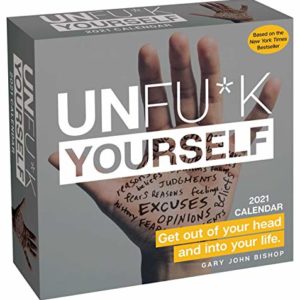 Unfu*k Yourself 2021 Day-to-Day Calendar: Get Out of Your Head and into Your Life