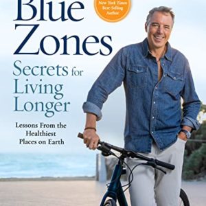 The Blue Zones Secrets for Living Longer: Lessons From the Healthiest Places on Earth