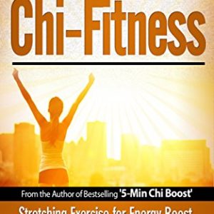 Total Chi Fitness - Meridian Stretching Exercises for Ultimate Immunity, Performance and Health (Chi Powers for Modern Age Book 2)
