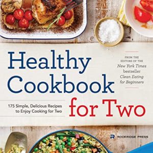 Healthy Cookbook for Two: 175 Simple, Delicious Recipes to Enjoy Cooking for Two
