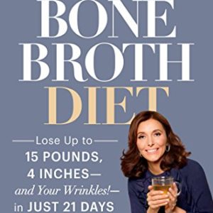 Dr. Kellyann's Bone Broth Diet: Lose Up to 15 Pounds, 4 Inches--and Your Wrinkles!--in Just 21 Days