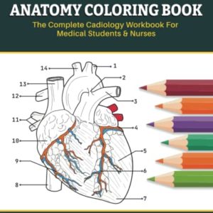 Cardiovascular Anatomy Coloring Book - The Complete Cardiology Workbook For Medical Students & Nurses: Learn Anatomy of the Human Heart Through ... The Perfect Gift for Cardiologist & Adults