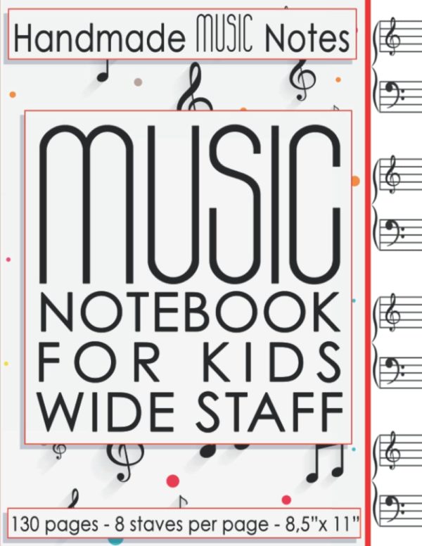 Music Notebook For Kids Wide Staff. Handmade MUSIC Notes: Blank Sheet MUSIC Journal - Blank Manuscript Paper - 8 Staves Per Page - Staff Paper Notebook - 8,5"x11" - 130 Pages