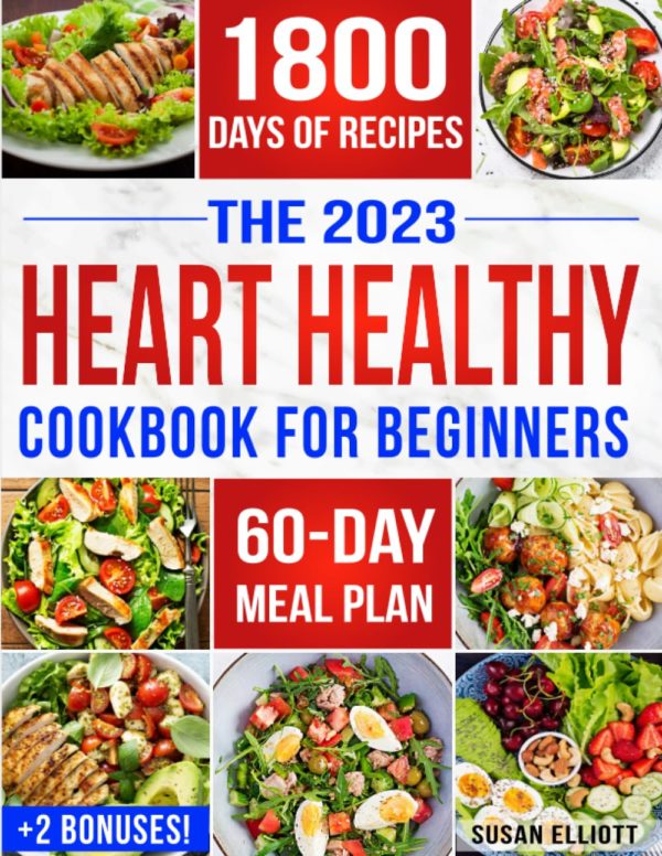 The Heart Healthy Cookbook for Beginners: 1800 Days of Easy & Flavorful Low-Sodium, Low-Fat Recipes to Maintain Blood Pressure and Enjoy Healthy Living. Includes 60-Day Meal Plan & 2 Bonuses