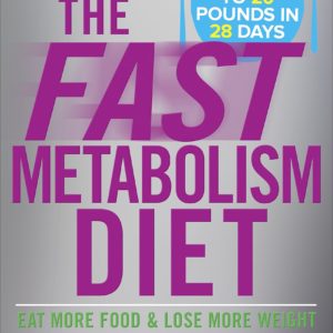 The Fast Metabolism Diet: Eat More Food and Lose More Weight