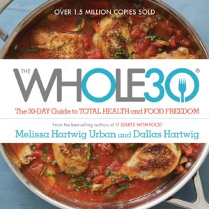 The Whole30: The 30-Day Guide to Total Health and Food Freedom